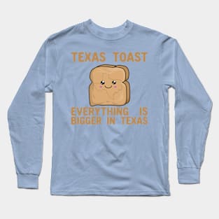 Texas Toast - Everything is Bigger In Texas - Kawaii Toast Long Sleeve T-Shirt
